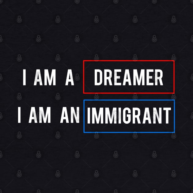 DACA I Am A Dreamer I Am An Immgrant by lisalizarb